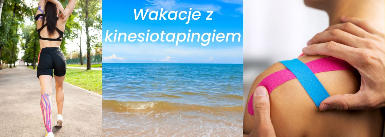 Kinesiotaping podczas wakacji – o czym warto wiedzieć?